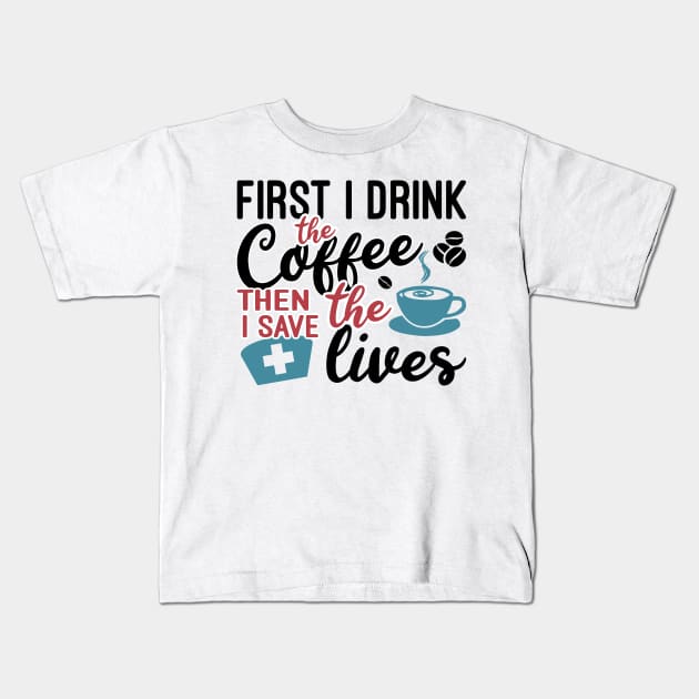 First i drink the coffee then i save the lives Kids T-Shirt by artdise